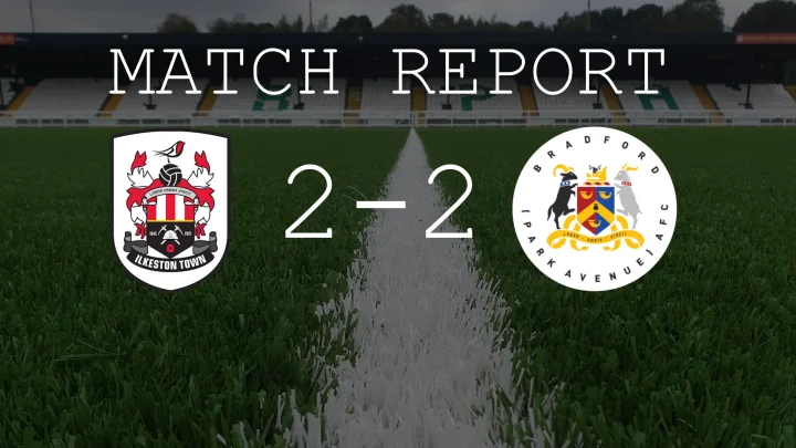 Match Report: Ilkeston Town 2 – 2 Bradford (Park Avenue)